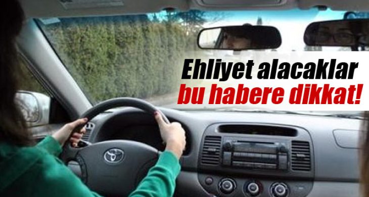 Ehliyetinizi henüz almadıysanız dikkat!