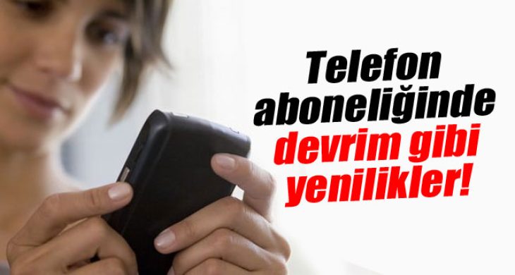 Telefon aboneliğinde devrim gibi yenilikler