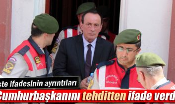 Çakıcı, Cumhurbaşkanı Erdoğan’ı tehditten ifade verdi