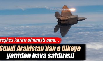 Suudi Arabistan o ülkeye yeniden hava saldırısı başlattı