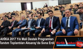 AHİKA 2017 Yılı Mali Destek Programları Tanıtım Toplantıları Aksaray’da Sona Erdi