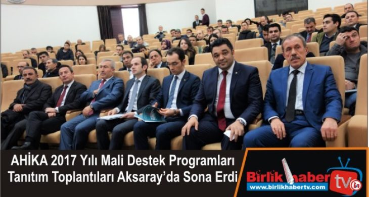 AHİKA 2017 Yılı Mali Destek Programları Tanıtım Toplantıları Aksaray’da Sona Erdi