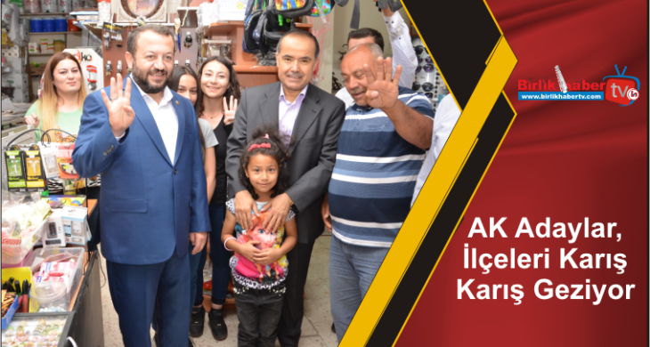 AK Adaylar, İlçeleri Karış Karış Geziyor