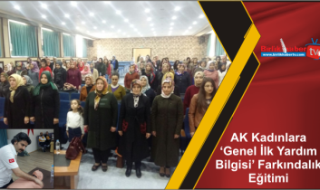 AK Kadınlara ‘Genel İlk Yardım Bilgisi’ Farkındalık Eğitimi