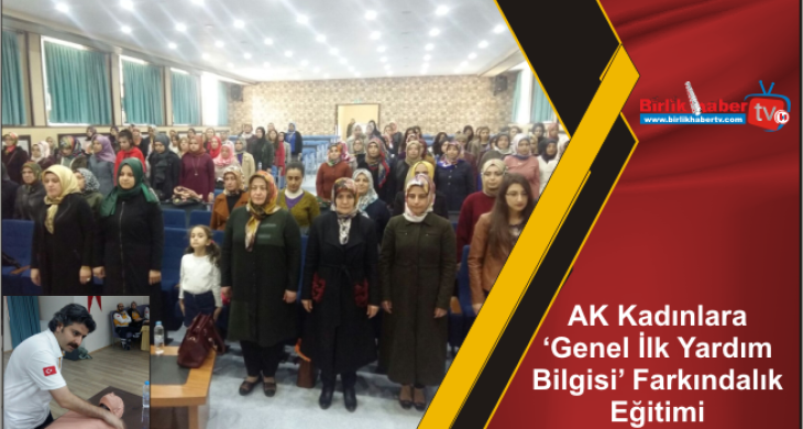 AK Kadınlara ‘Genel İlk Yardım Bilgisi’ Farkındalık Eğitimi