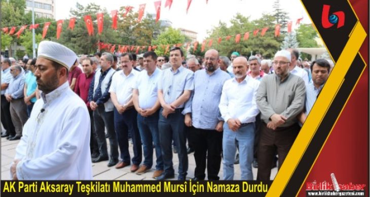 AK Parti Aksaray Teşkilatı Muhammed Mursî İçin Namaza Durdu