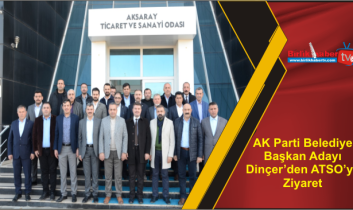 AK Parti Belediye Başkan Adayı Dinçer’den ATSO’ya Ziyaret