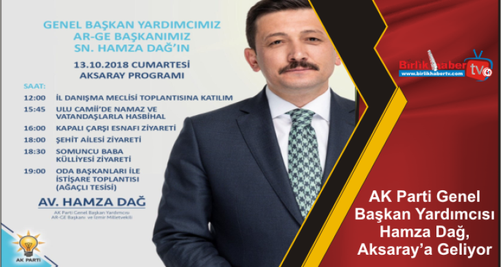 AK Parti Genel Başkan Yardımcısı Hamza Dağ, Aksaray’a Geliyor