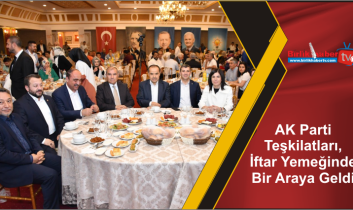 AK Parti Teşkilatları, İftar Yemeğinde Bir Araya Geldi