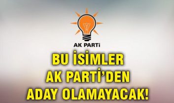 AK Parti’den aday adayı olamayacak kişiler