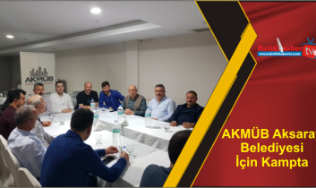 AKMÜB Aksaray Belediyesi İçin Kampta