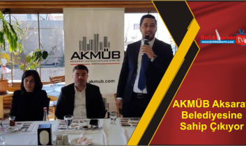 AKMÜB Aksaray Belediyesine Sahip Çıkıyor