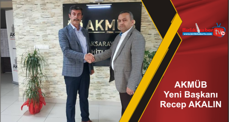 AKMÜB Yeni Başkanı Recep AKALIN