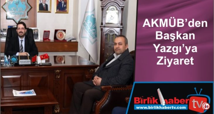 AKMÜB’den Başkan Yazgı’ya Ziyaret