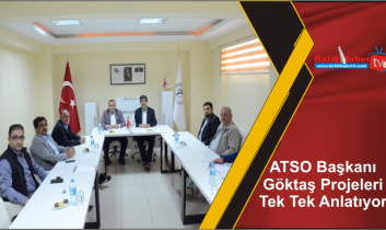 ATSO Başkanı Göktaş Projeleri Tek Tek Anlatıyor