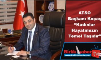 ATSO Başkanı Koçaş “Kadınlar Hayatımızın Temel Taşıdır”