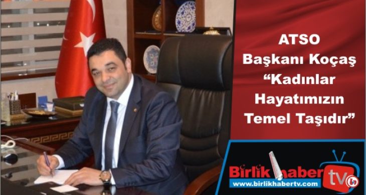 ATSO Başkanı Koçaş “Kadınlar Hayatımızın Temel Taşıdır”