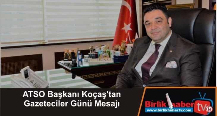 ATSO Başkanı Koçaş’tan Gazeteciler Günü Mesajı