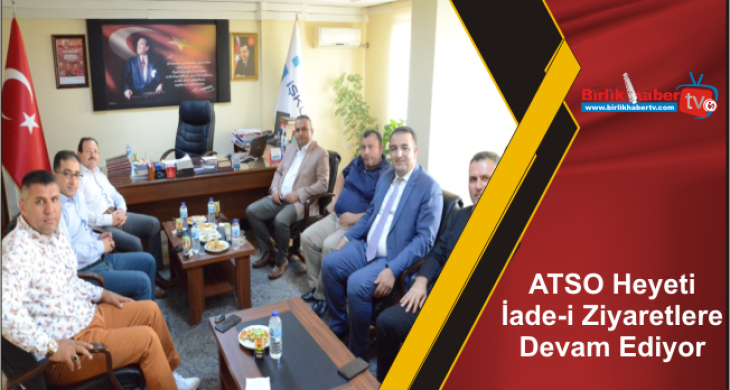 ATSO Heyeti İade-i Ziyaretlere Devam Ediyor