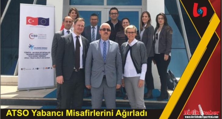 ATSO Yabancı Misafirlerini Ağırladı