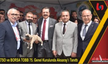 ATSO ve BORSA TOBB 75. Genel Kurulunda Aksaray’ı Tanıttı