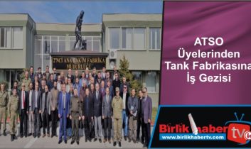 ATSO Üyelerinden Tank Fabrikasına İş Gezisi