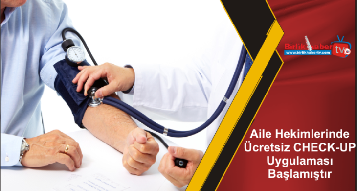 Aile Hekimlerinde Ücretsiz CHECK-UP Uygulaması Başlamıştır