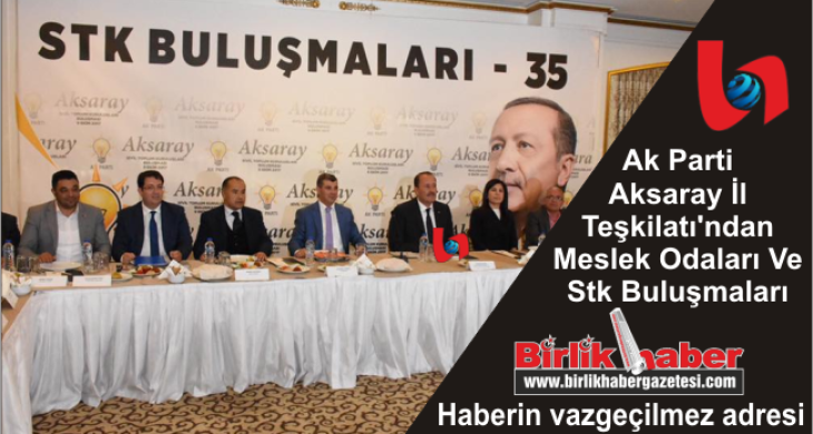 Ak Parti Aksaray İl Teşkilatı’ndan Meslek Odaları Ve Stk Buluşmaları