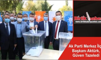 Ak Parti Merkez İlçe Başkanı Aktürk, Güven Tazeledi