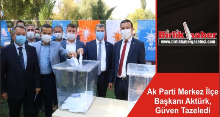 Ak Parti Merkez İlçe Başkanı Aktürk, Güven Tazeledi