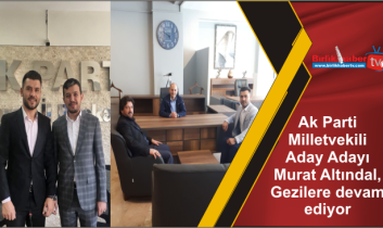 Ak Parti Milletvekili Aday Adayı Murat Altındal, Gezilere devam ediyor