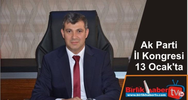 Ak Parti İl Kongresi 13 Ocak’ta