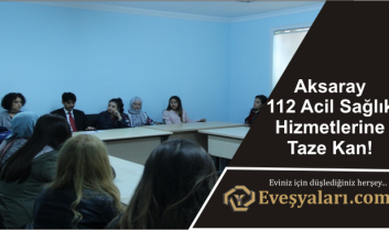 Aksaray 112 Acil Sağlık Hizmetlerine Taze Kan!