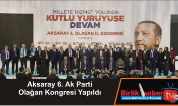 Aksaray 6. Ak Parti Olağan Kongresi Yapıldı