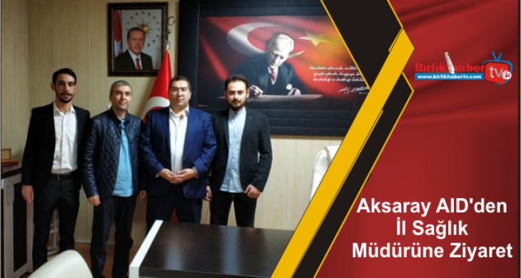 Aksaray AID’den İl Sağlık Müdürüne Ziyaret