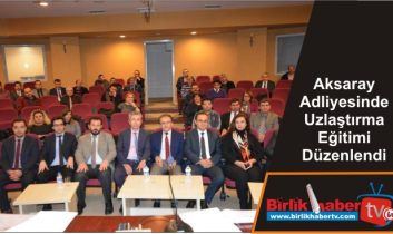 Aksaray Adliyesinde Uzlaştırma Eğitimi Düzenlendi