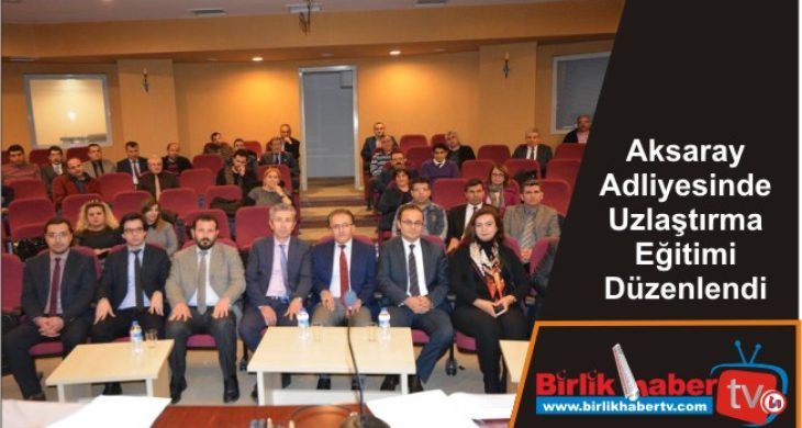 Aksaray Adliyesinde Uzlaştırma Eğitimi Düzenlendi