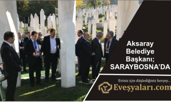 Aksaray Belediye Başkanı; SARAYBOSNA’DA