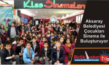 Aksaray Belediyesi Çocukları Sinema ile Buluşturuyor