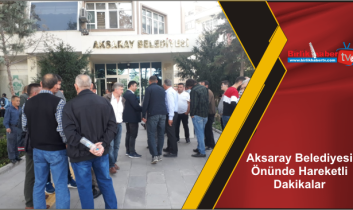 Aksaray Belediyesi Önünde Hareketli Dakikalar