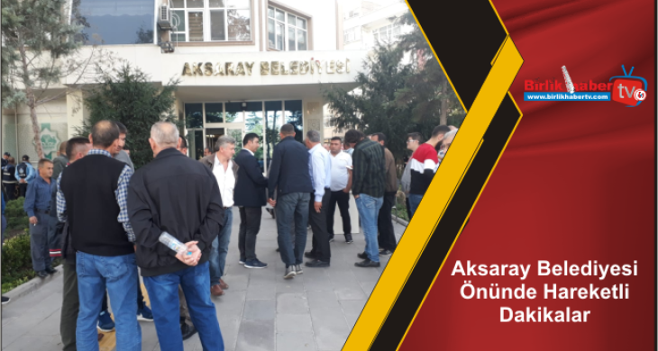 Aksaray Belediyesi Önünde Hareketli Dakikalar