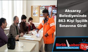 Aksaray Belediyesinde 863 Kişi İşçilik Sınavına Girdi