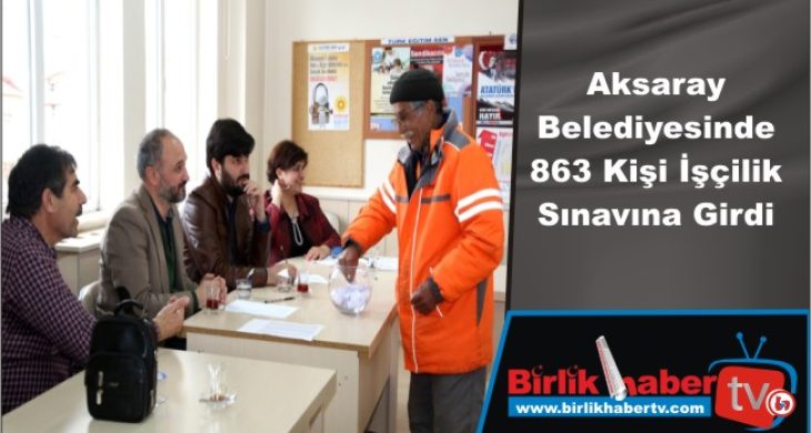 Aksaray Belediyesinde 863 Kişi İşçilik Sınavına Girdi