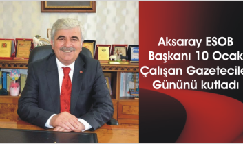 Aksaray ESOB Başkanı 10 Ocak Çalışan Gazeteciler Gününü kutladı