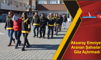 Aksaray Emniyeti Aranan Şahıslara Göz Açtırmadı