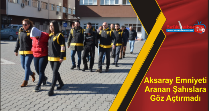 Aksaray Emniyeti Aranan Şahıslara Göz Açtırmadı