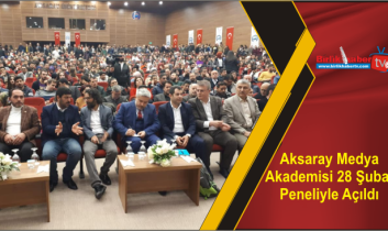 Aksaray Medya Akademisi 28 Şubat Paneliyle Açıldı