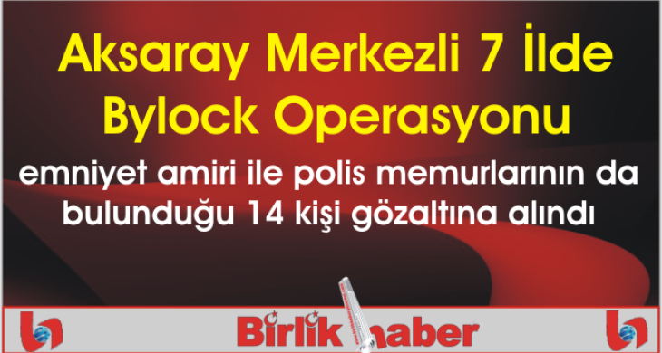 Aksaray Merkezli 7 İlde Bylock Operasyonu