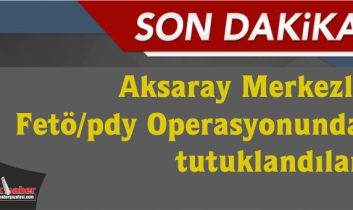 Aksaray Merkezli Fetö/pdy Operasyonunda tutuklandılar