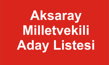 Aksaray Milletvekili Aday Listesi